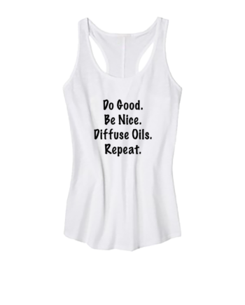 Do good. Be nice. Diffuse Oils. Repeat