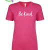 Be Kind. Ladies T-shirt