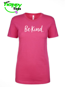 Be Kind. Ladies T-shirt