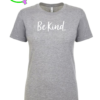 Be Kind. Ladies T-shirt