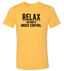 RELAX NOTHING IS UNDER CONTROL