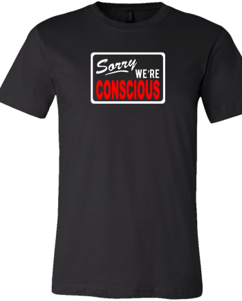 SORRY WE'RE CONSCIOUS