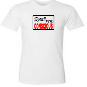 SORRY WE’RE CONSCIOUS