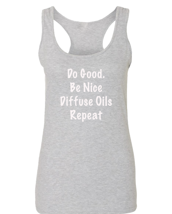 Do good. Be nice. Diffuse Oils. Repeat