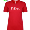 Be Kind. Ladies T-shirt