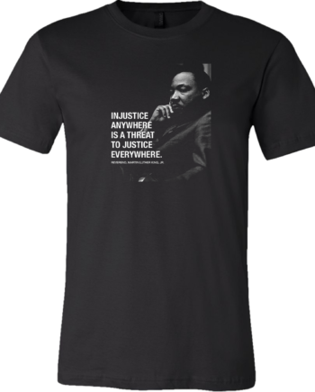 MLK - Injustice Anywhere Is A Threat To Justice Everywhere