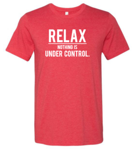 RELAX NOTHING IS UNDER CONTROL