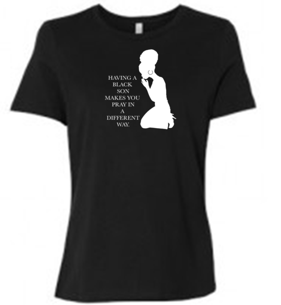 HAVING A BLACK SON MAKES YOU PRAY IN A DIFFERENT WAY.