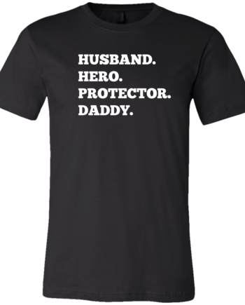 Husband. Hero. Protector. Daddy.